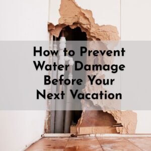 image of water damaged wall with text overlay that says "how to prevent water damage before your next vacation"