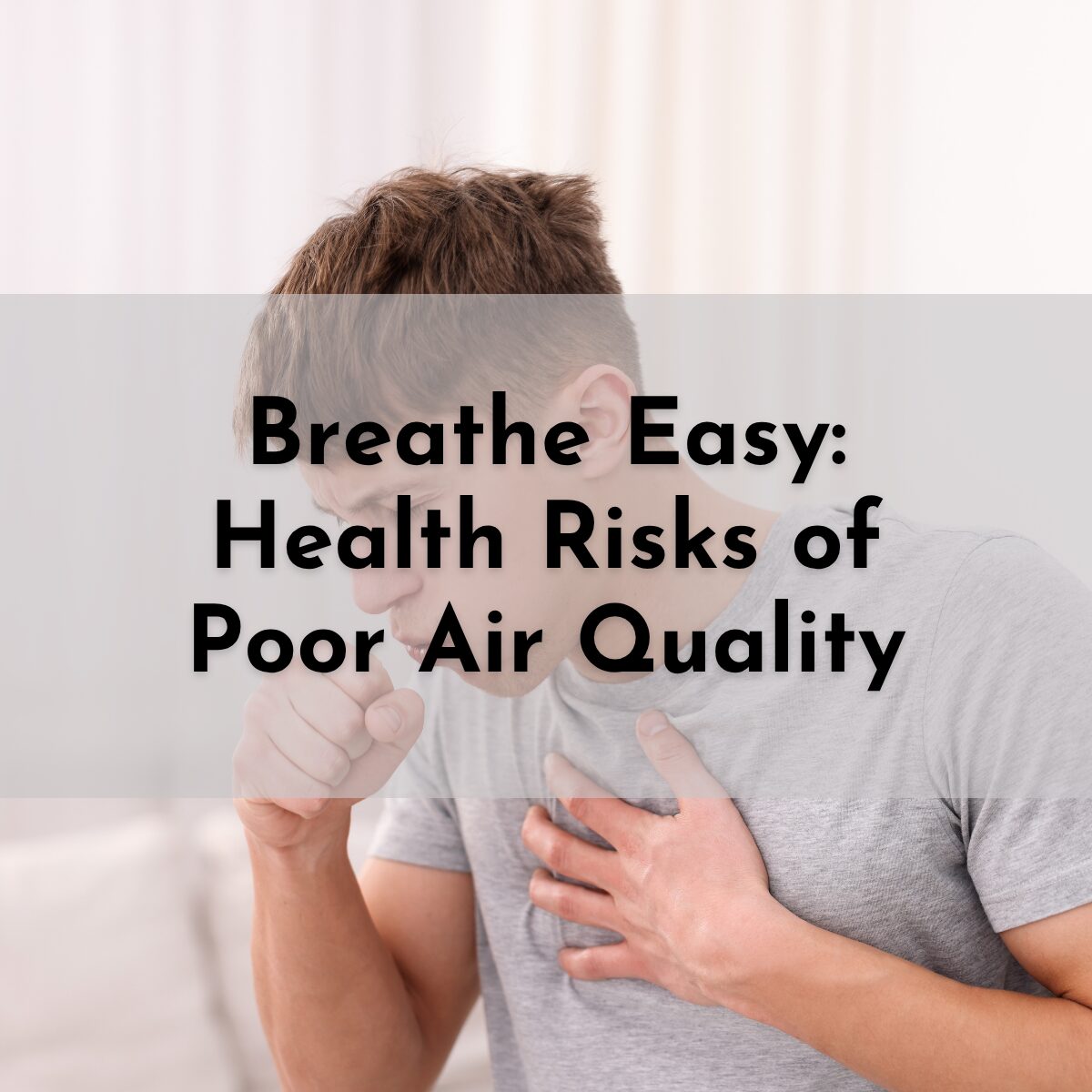 image of a coughing name with a text overlay that says health risks of poor air quality